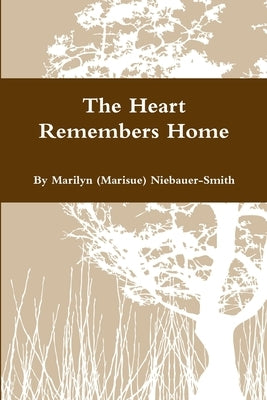 The Heart Remembers Home by Smith, Marilyn