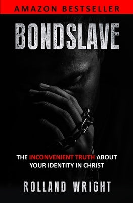 Bondslave: The Inconvenient Truth About Your Identity In Christ by Morey, Jackie