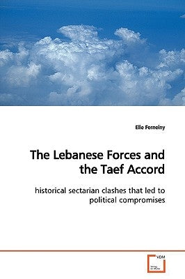 The Lebanese Forces and the Taef Accord by Ferneiny, Elie