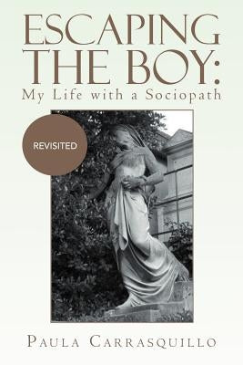Escaping the Boy: My Life with a Sociopath: Revisited by Carrasquillo, Paula