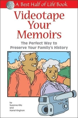 Videotape Your Memoirs: The Perfect Way to Preserve Your Family's History by Kinghorn, Harriet