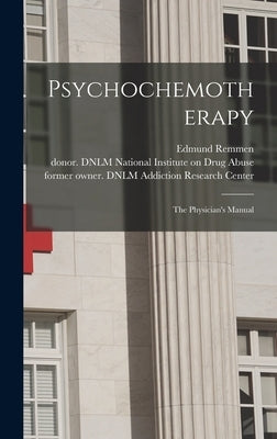 Psychochemotherapy: the Physician's Manual by Remmen, Edmund
