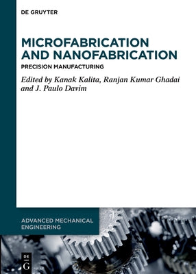 Microfabrication and Nanofabrication: Precision Manufacturing by Kalita, Kanak