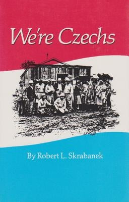 We're Czechs: Volume 25 by Skrabanek, Robert L.