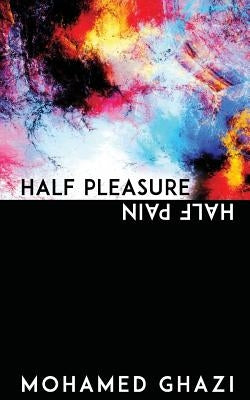 Half Pleasure Half Pain by Ghazi, Mohamed