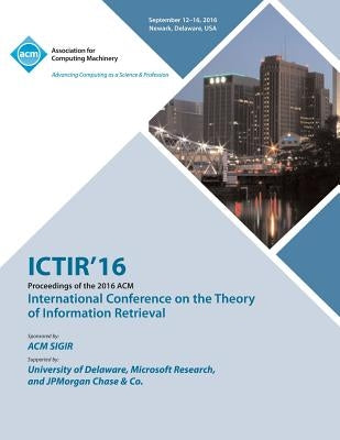 ICTIR 16 International Conference on Theory of Information Retrieval by Ictir 16 Conference Committee