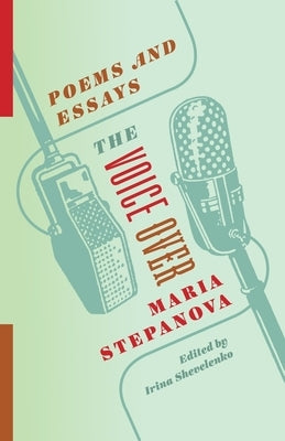 The Voice Over: Poems and Essays by Stepanova, Maria