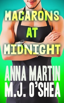 Macarons at Midnight: Just Desserts Book Three by Martin, Anna