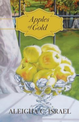 Apples of Gold by Israel, Aleigha C.