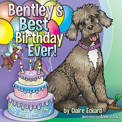 Bentley's Best Birthday EVER! by Eckard, Claire