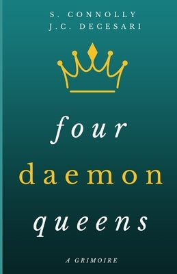Four Daemon Queens: A Grimoire by Decesari, J. C.