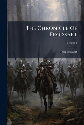 The Chronicle Of Froissart by Froissart, Jean