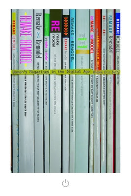 Remake, Remodel: Women's Magazines in the Digital Age by Duffy, Brooke Erin