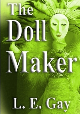 The Doll Maker by Gay, L. E.