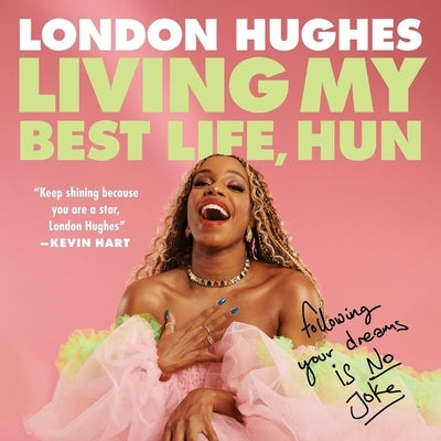 Living My Best Life, Hun: Following Your Dreams Is No Joke by Hughes, London