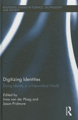 Digitizing Identities: Doing Identity in a Networked World by Van Der Ploeg, Irma