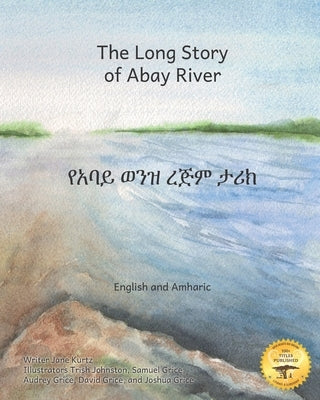 The Long Story of Abay River: Life-Giving Headwaters of the Nile in English and Amharic by Ready Set Go Books