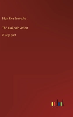 The Oakdale Affair: in large print by Burroughs, Edgar Rice
