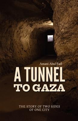 A Tunnel to Gaza by Fadl, Amani Abul