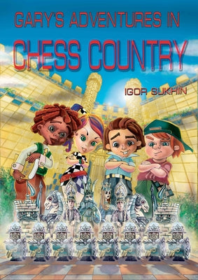 Gary's Adventures in Chess Country by Sukhin, Igor