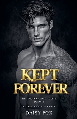 Kept Forever: Dark Mafia Romance by Fox, Daisy