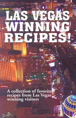 Las Vegas Winning Recipes!: A Collection of Favorite Recipes from Las Vegas Winning Visitors by Golden West Publishers