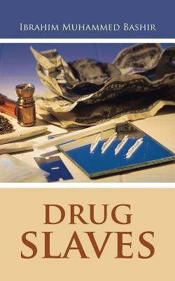 Drug Slaves by Bashir, Ibrahim Muhammed