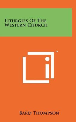 Liturgies Of The Western Church by Thompson, Bard
