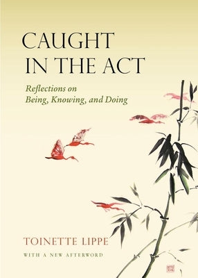 Caught in the ACT: Reflections on Being, Knowing and Doing by Lippe, Toinette