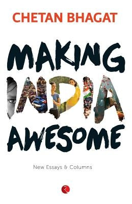 Making India Awesome: New Essays and Columns by Bhagat, Chetan