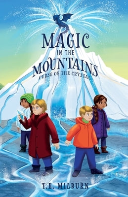 Magic in the Mountains: Curse of the Crystal by Milburn, T. E.