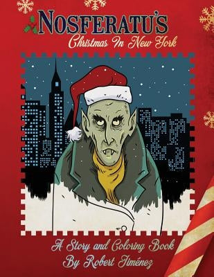 Nosferatu's Christmas In New York: A Warm Tale For Cold, Undead Hearts by Jimenez, Robert