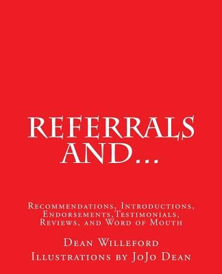 Referrals And...: Recommendations, Introductions, Endorsements, Testimonials, Reviews, and Word of Mouth by Jojo Dean