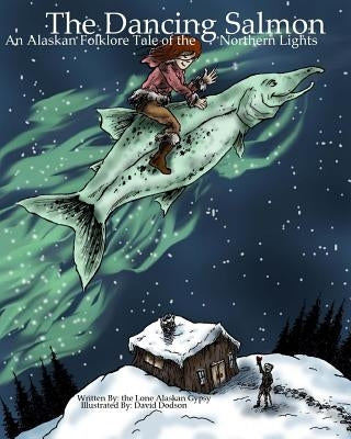 The Dancing Salmon: An Alaskan Folklore Tale of the Northern Lights by Dodson, David