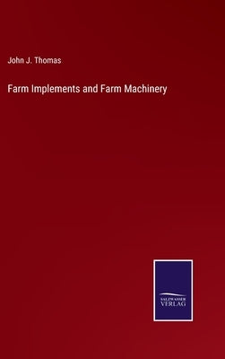 Farm Implements and Farm Machinery by Thomas, John J.