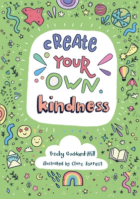 Create Your Own Kindness by Goddard-Hill, Becky