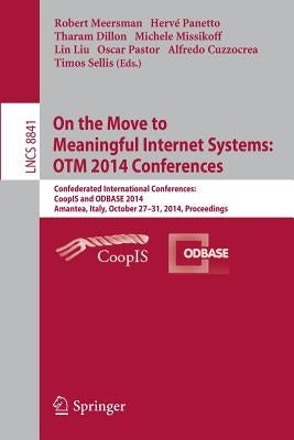 On the Move to Meaningful Internet Systems: Otm 2014 Conferences: Confederated International Conferences: Coopis and Odbase 2014, Amantea, Italy, Octo by Meersman, Robert