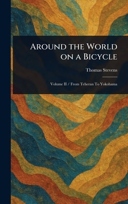 Around the World on a Bicycle by Stevens, Thomas