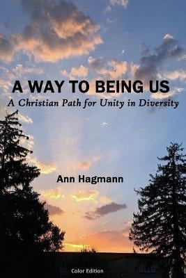 A Way to Being Us: A Christian Path for Unity in Diversity by Hagmann, Ann