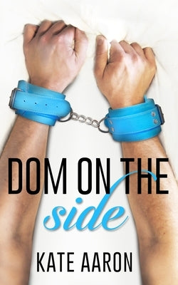 Dom on the Side by Aaron, Kate