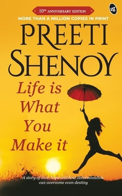 Life is what you make it by Shenoy, Preeti
