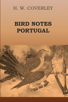 Bird Notes Portugal by Coverley, H. W.