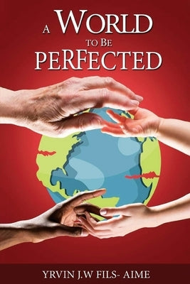 A World To Be Perfected by Fils-Aime, Yrvin J. W.