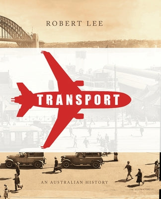 Transport: An Australian History by Lee, Robert