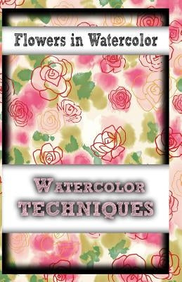 Flowers In Watercolor: watercolor techniques by Publication, Gala
