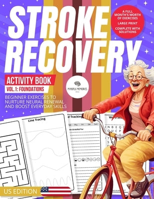 Stroke Recovery Activity Book 1: Foundations (US Edition): A Beginner's Guide with US Themes, Empowering Neural Regrowth by Mindful Memories Press
