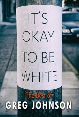 It's Okay to Be White: The Best of Greg Johnson by Johnson, Greg