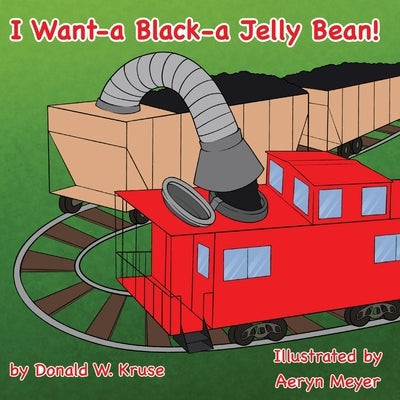 I Want-a Black-a Jelly Bean! by Kruse, Donald W.
