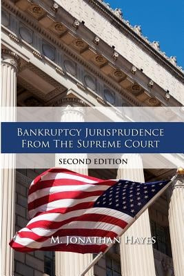 Bankruptcy Jurisprudence From the Supreme Court Second Edition by Hayes, M. Jonathan