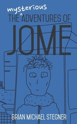 The Mysterious Adventures of Jome by Stegner, Brian Michael